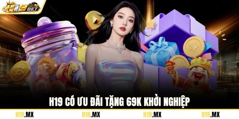 H19 có ưu đãi tặng 69k khởi nghiệp